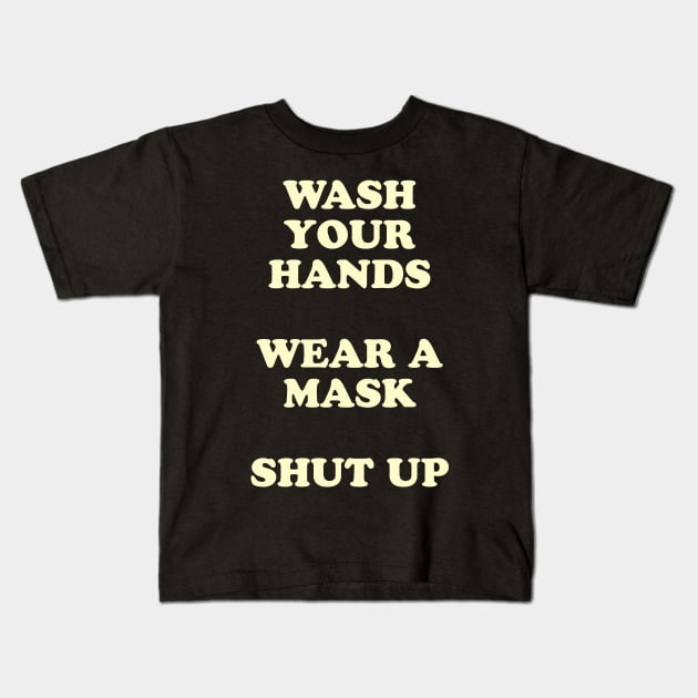 Wash Your Hands, Wear A Mask, Shut Up Kids T-Shirt by tommartinart
